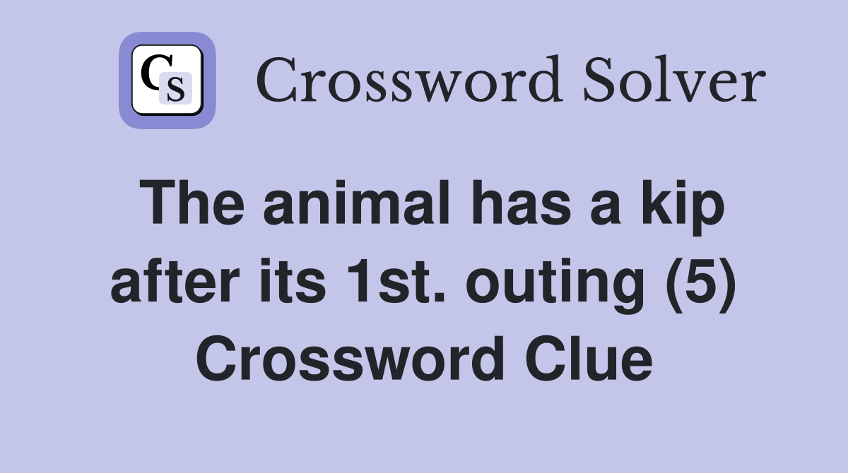 The animal has a kip after its 1st. outing (5) Crossword Clue Answers